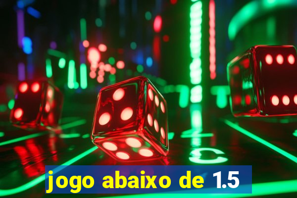 jogo abaixo de 1.5